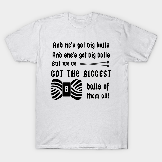 Weve Got Big Ballsof Yarn Knitting Crafts Yarn T Shirt Teepublic 8094